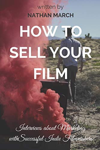 How to Sell Your Film: Interviews about Marketing with Successful Indie Filmmakers
How to Sell Your Film: Interviews about Marketing with Successful Indie Filmmakers