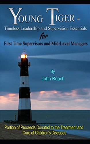 Young Tiger: Timeless Leadership and Supervision Essentials for First Time Supervisors and Mid-Level Managers
Young Tiger: Timeless Leadership and Supervision Essentials for First Time Supervisors and Mid-Level Managers