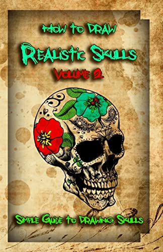 How to Draw Realistic Skulls Volume 2: Simple Guide to Drawing Skulls (How to Draw Skulls)