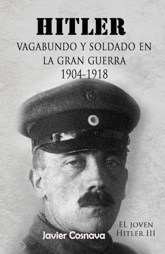 Hitler, Vagabundo Y soldado en la gran guerra: "El Joven Hitler" 3 (Spanish Edition)
Hitler, Vagabundo Y soldado en la gran guerra: "El Joven Hitler" 3 (Spanish Edition)