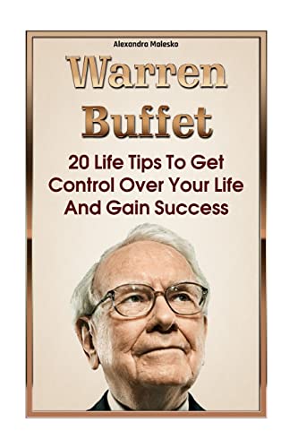 Warren Buffett : 20 Life Tips to Get Control over Your Life and Gain Success