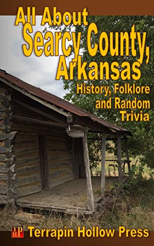 All About Searcy County, Arkansas : History, Folklore and Random Trivia