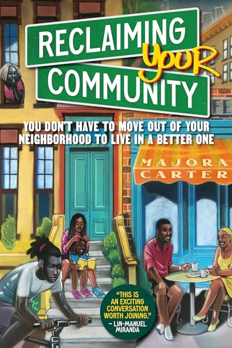 Reclaiming Your Community: You Dont Have to Move out of Your Neighborhood to Live in a Better One
Reclaiming Your Community: You Dont Have to Move out of Your Neighborhood to Live in a Better One