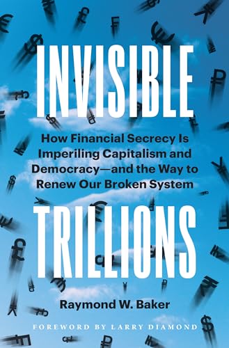 Invisible Trillions : How Financial Secrecy Is Imperiling Capitalism and Democracy-- and the Way to Renew Our Broken System
Invisible Trillions : How Financial Secrecy Is Imperiling Capitalism and Democracy-- and the Way to Renew Our Broken System