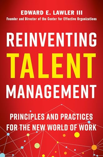 Reinventing Talent Management: Principles and Practices for the New World of Work
Reinventing Talent Management: Principles and Practices for the New World of Work