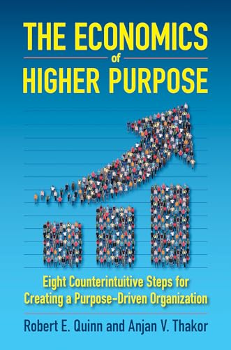 The Economics of Higher Purpose: Eight Counterintuitive Steps for Creating a Purpose-Driven Organization
The Economics of Higher Purpose: Eight Counterintuitive Steps for Creating a Purpose-Driven Organization