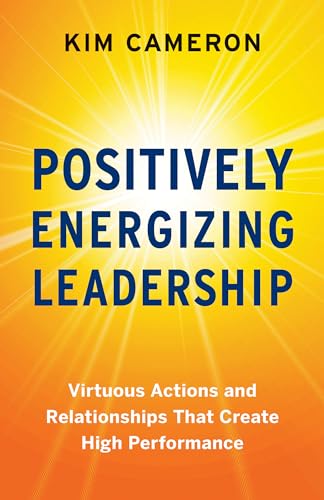 Positively Energizing Leadership : Virtuous Actions and Relationships That Create High Performance
Positively Energizing Leadership : Virtuous Actions and Relationships That Create High Performance