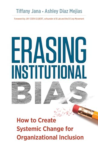 Erasing Institutional Bias: How to Create Systemic Change for Organizational Inclusion
Erasing Institutional Bias: How to Create Systemic Change for Organizational Inclusion