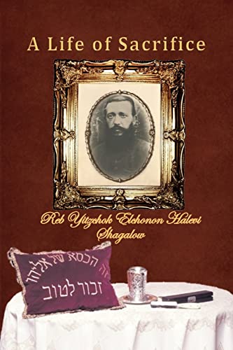 Life of Sacrifice : A Book About the Life of Reb Yitzchok Elchonon Halevi Shagalow