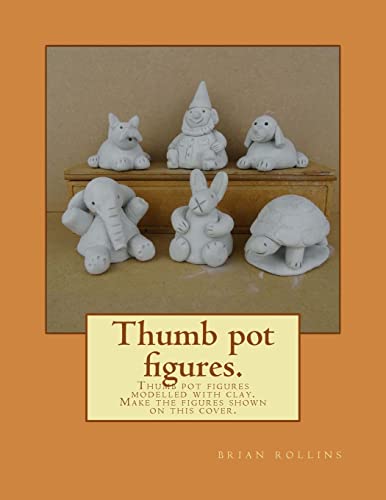 Thumb Pot Figures. : Thumb Pot Figures Modelled With Clay, Issue 1