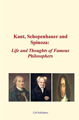 Kant, Schopenhauer and Spinoza : Life and Thoughts of Famous Philosophers