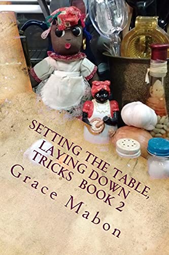 Setting the Table, Laying Down Tricks : Hoodoo Recipes of Domination, Decrease, and Protection