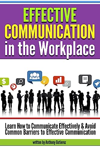 Effective Communication in the Workplace: Learn How to Communicate Effectively and Avoid Common Barriers to Effective Communication
Effective Communication in the Workplace: Learn How to Communicate Effectively and Avoid Common Barriers to Effective Communication