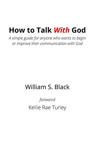 

How To Talk With God: A simple guide for anyone who wants to begin or improve their communication with God