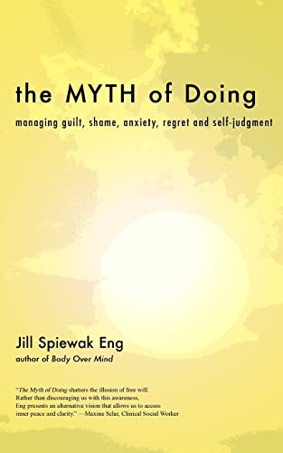 The Myth of Doing: Managing guilt, shame, anxiety, regret and self-judgment
