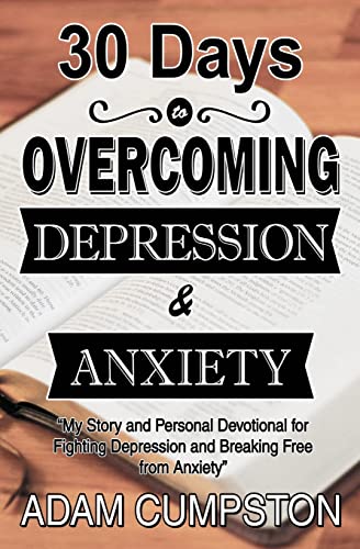 30 Days to Overcoming Depression and Anxiety : My Story and Personal Devotional for Fighting Depression and Breaking Free from Anxiety
30 Days to Overcoming Depression and Anxiety : My Story and Personal Devotional for Fighting Depression and Breaking Free from Anxiety