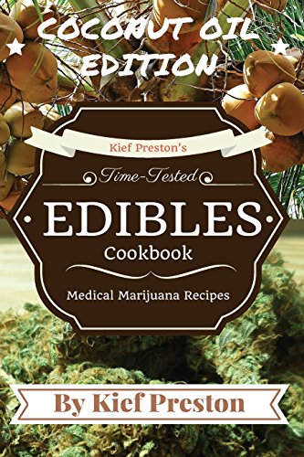 Kief Preston's Time-Tested Edibles Cookbook: Medical Marijuana Recipes COCONUT Edition (Kief Peston's Time-tested Edibles Cookbook)
Kief Preston's Time-Tested Edibles Cookbook: Medical Marijuana Recipes COCONUT Edition (Kief Peston's Time-tested Edibles Cookbook)