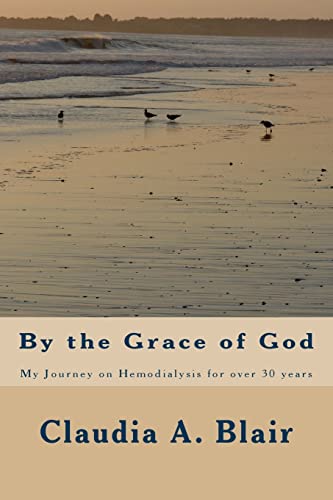 By the Grace of God : My Journey on Hemodialysis for over 30 Years