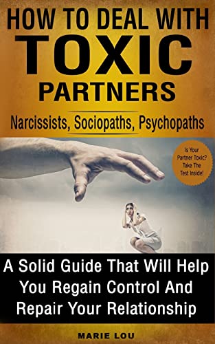 How to Deal With Toxic Partners : Narcissists, Sociopaths, Psychopaths - a Solid Guide That Will Help You Regain Control and Repair Your Relationship
How to Deal With Toxic Partners : Narcissists, Sociopaths, Psychopaths - a Solid Guide That Will Help You Regain Control and Repair Your Relationship