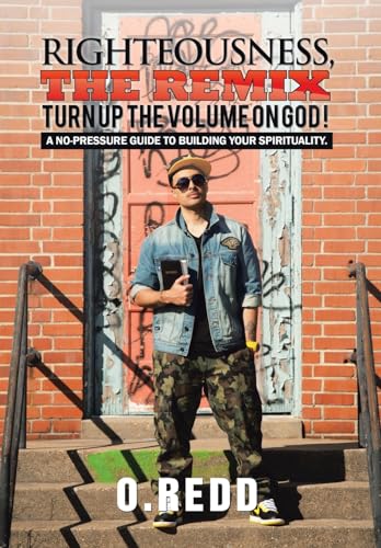 Righteousness, the Remix- Turn Up the Volume on God! : A No-pressure Guide to Building Your Spirituality
Righteousness, the Remix- Turn Up the Volume on God! : A No-pressure Guide to Building Your Spirituality