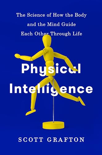 Physical Intelligence: The Science of How the Body and the Mind Guide Each Other Through Life
Physical Intelligence: The Science of How the Body and the Mind Guide Each Other Through Life