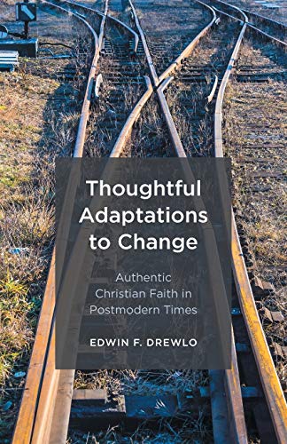 Thoughtful Adaptations to Change: Authentic Christian Faith in Postmodern Times