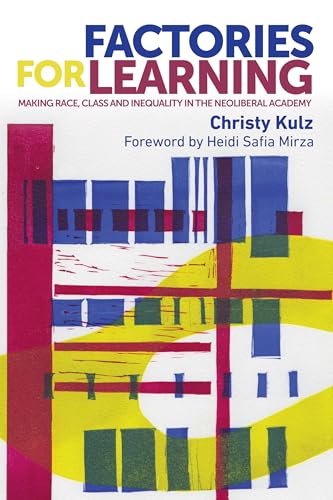 Factories for Learning : Making race, class and inequality in the neoliberal academy