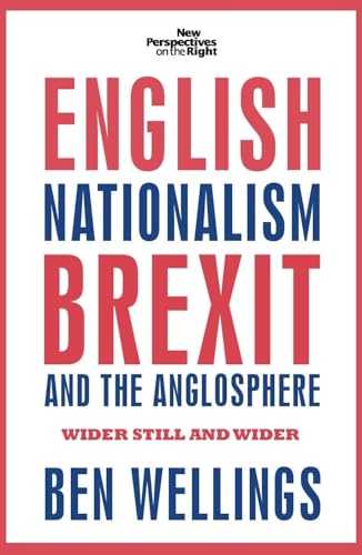 English nationalism, Brexit and the Anglosphere : Wider Still and Wider