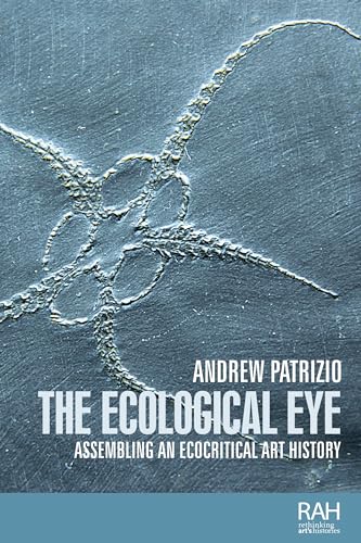 The ecological eye: Assembling an ecocritical art history (Rethinking Art's Histories)
The ecological eye: Assembling an ecocritical art history (Rethinking Art's Histories)