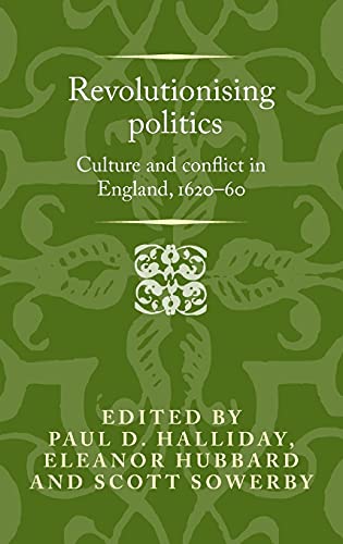 Revolutionising Politics : Culture and Conflict in England, 1620-60