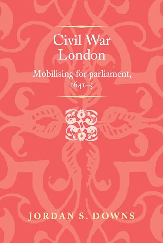 Civil War London : Mobilizing for Parliament, 16415