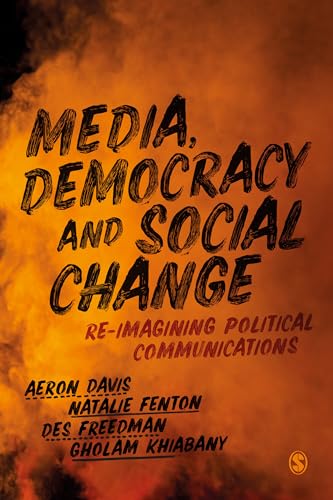 Media, Democracy and Social Change : Re-Imagining Political Communications