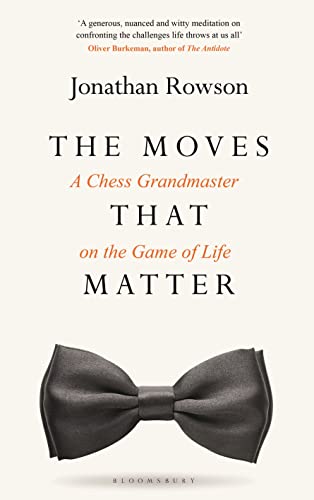 The Moves that Matter: A Chess Grandmaster on the Game of Life