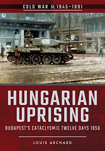 Hungarian Uprising: Budapest's Cataclysmic Twelve Days, 1956 (Cold War 1945-1991)
Hungarian Uprising: Budapest's Cataclysmic Twelve Days, 1956 (Cold War 1945-1991)