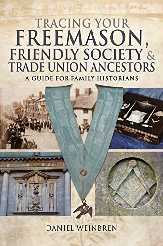 Tracing Your Freemason, Friendly Society & Trade Union Ancestors : A Guide for Family Historians
Tracing Your Freemason, Friendly Society & Trade Union Ancestors : A Guide for Family Historians
