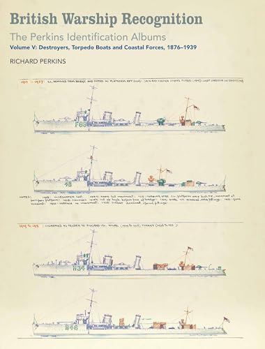 British Warship Recognition: The Perkins Identification Albums, Volume V: Destroyers, Torpedo Boats, & Coastal Forces, 1876-1939
British Warship Recognition: The Perkins Identification Albums, Volume V: Destroyers, Torpedo Boats, & Coastal Forces, 1876-1939