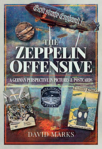 The Zeppelin Offensive: A German Perspective in Pictures & Postcards