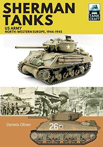 Sherman Tanks: US Army, North-Western Europe, 1944–1945 (TankCraft)