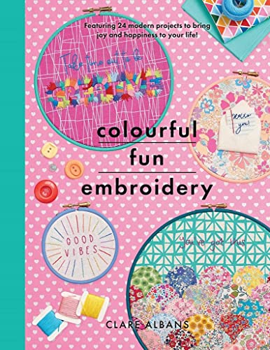Colourful Fun Embroidery: Featuring 24 modern projects to bring joy and happiness to your life! (Crafts)
Colourful Fun Embroidery: Featuring 24 modern projects to bring joy and happiness to your life! (Crafts)