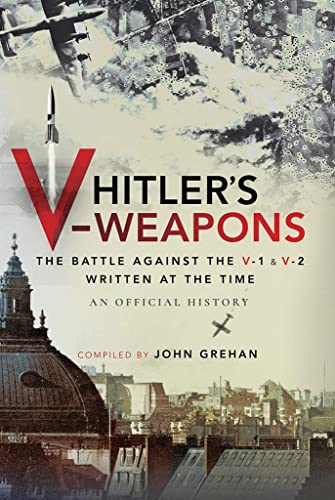 

Hitler's V-Weapons: An Official History of the Battle Against the V-1 and V-2 in WWII