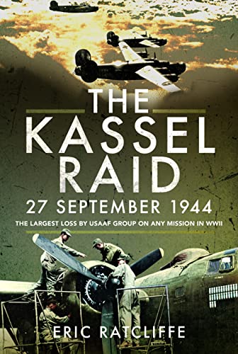 The Kassel Raid, 27 September 1944: The Largest Loss by USAAF Group on any Mission in WWII
The Kassel Raid, 27 September 1944: The Largest Loss by USAAF Group on any Mission in WWII