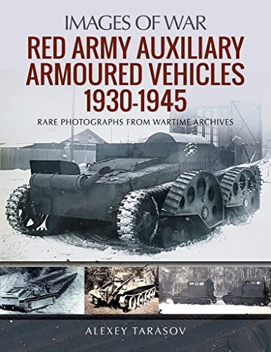 Red Army Auxiliary Armoured Vehicles, 1930â"1945 (Images of War)