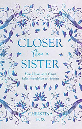 Closer Than a Sister: How Union with Christ helps Friendships to Flourish (Focus for Women)
Closer Than a Sister: How Union with Christ helps Friendships to Flourish (Focus for Women)
