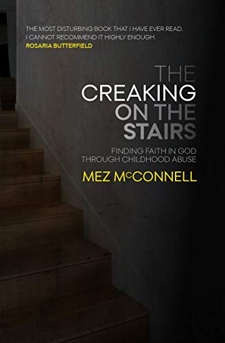 Creaking on the Stairs : Finding Faith in God Through Childhood Abuse
