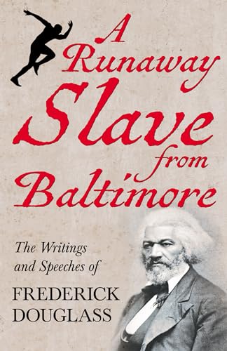 A Runaway Slave from Baltimore: The Writings and Speeches of Frederick Douglass