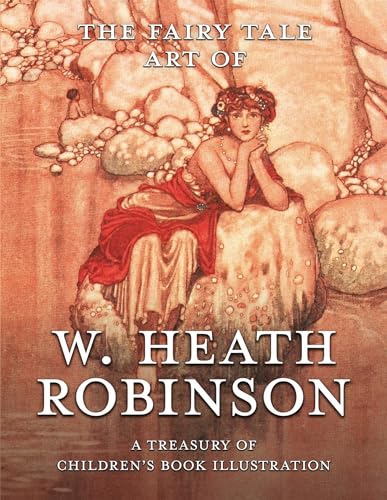 The Fairy Tale Art of W. Heath Robinson: A Treasury of Children’s Book Illustration
The Fairy Tale Art of W. Heath Robinson: A Treasury of Children’s Book Illustration