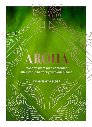 Aroha: Maori wisdom for a contented life lived in harmony with our planet (Hardback)
Aroha: Maori wisdom for a contented life lived in harmony with our planet (Hardback)