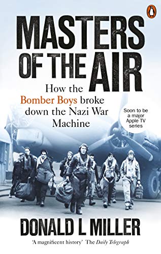 Masters of the Air: How The Bomber Boys Broke Down the War Machine
