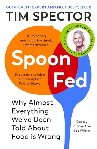 Spoon-fed : Why Almost Everything We've Been Told About Food Is Wrong
