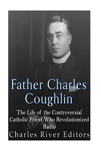 Father Charles Coughlin: The Life of the Controversial Catholic Priest Who Revolutionized Radio
Father Charles Coughlin: The Life of the Controversial Catholic Priest Who Revolutionized Radio